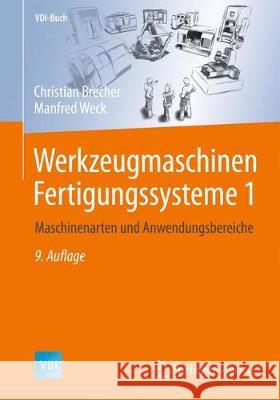Werkzeugmaschinen Fertigungssysteme 1: Maschinenarten Und Anwendungsbereiche Brecher, Christian 9783662465646
