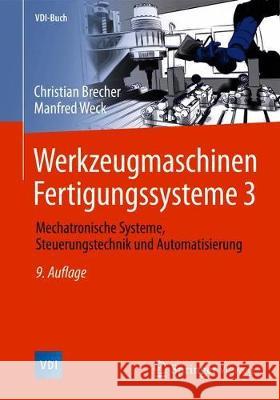 Werkzeugmaschinen Fertigungssysteme 3: Mechatronische Systeme, Steuerungstechnik Und Automatisierung Brecher, Christian 9783662465684