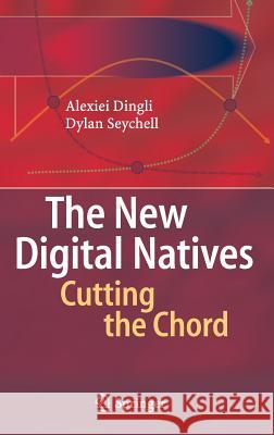 The New Digital Natives: Cutting the Chord Dingli, Alexei 9783662465899