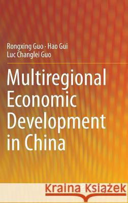 Multiregional Economic Development in China Rongxing Guo Hao Gui Luc Changlei Guo 9783662466193 Springer