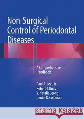 Non-Surgical Control of Periodontal Diseases: A Comprehensive Handbook Levi Jr, Paul a. 9783662466223