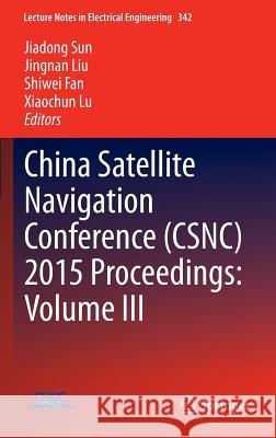 China Satellite Navigation Conference (Csnc) 2015 Proceedings: Volume III Sun, Jiadong 9783662466315 Springer