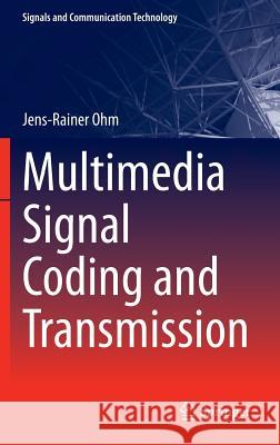 Multimedia Signal Coding and Transmission Jens-Rainer Ohm 9783662466902