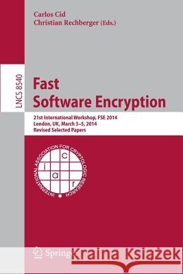 Fast Software Encryption: 21st International Workshop, Fse 2014, London, Uk, March 3-5, 2014. Revised Selected Papers Cid, Carlos 9783662467053 Springer-Verlag Berlin and Heidelberg Gmbh &