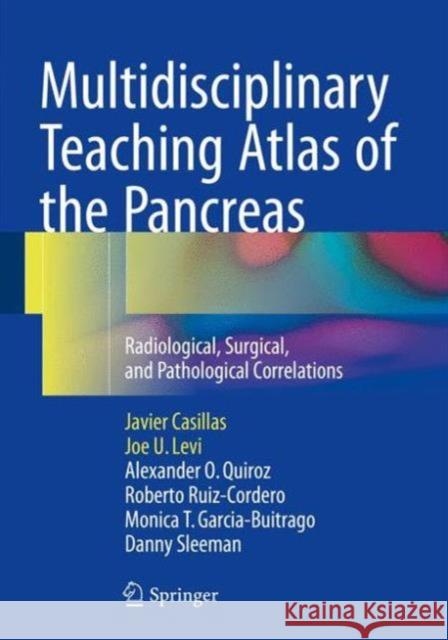 Multidisciplinary Teaching Atlas of the Pancreas: Radiological, Surgical, and Pathological Correlations Casillas, Javier 9783662467442 Springer