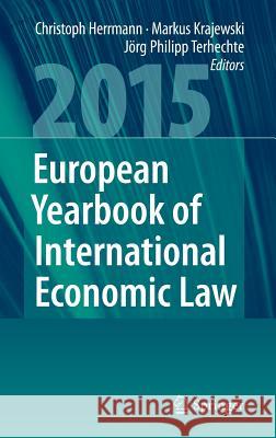 European Yearbook of International Economic Law 2015 Christoph Herrmann Markus Krajewski Jorg Philipp Terhechte 9783662467473 Springer