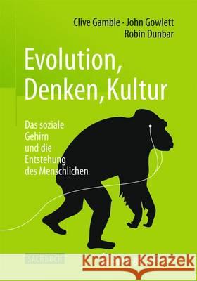 Evolution, Denken, Kultur: Das Soziale Gehirn Und Die Entstehung Des Menschlichen Gamble, Clive 9783662467671