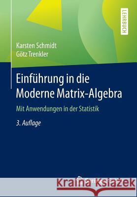 Einführung in Die Moderne Matrix-Algebra: Mit Anwendungen in Der Statistik Schmidt, Karsten 9783662467725