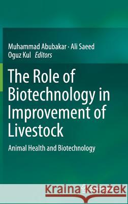 The Role of Biotechnology in Improvement of Livestock: Animal Health and Biotechnology Abubakar, Muhammad 9783662467886 Springer