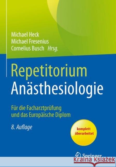 Repetitorium Anästhesiologie: Für Die Facharztprüfung Und Das Europäische Diplom Heck, Michael 9783662468289