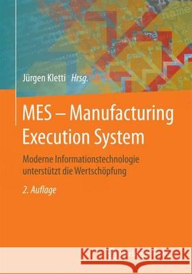 Mes - Manufacturing Execution System: Moderne Informationstechnologie Unterstützt Die Wertschöpfung Kletti, Jürgen 9783662469019