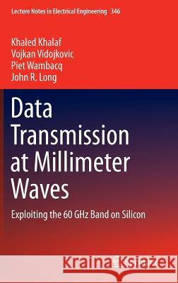 Data Transmission at Millimeter Waves: Exploiting the 60 Ghz Band on Silicon Khalaf, Khaled 9783662469378 Springer