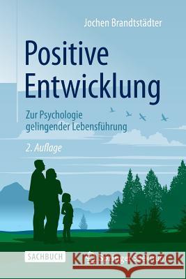 Positive Entwicklung: Zur Psychologie Gelingender Lebensführung Brandtstädter, Jochen 9783662469453