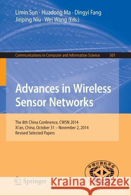 Advances in Wireless Sensor Networks: The 8th China Conference, Cwsn 2014, Xi'an, China, October 31--November 2, 2014. Revised Selected Papers Sun, Limin 9783662469804 Springer