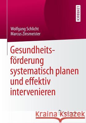 Gesundheitsförderung Systematisch Planen Und Effektiv Intervenieren Schlicht, Wolfgang 9783662469880 Springer
