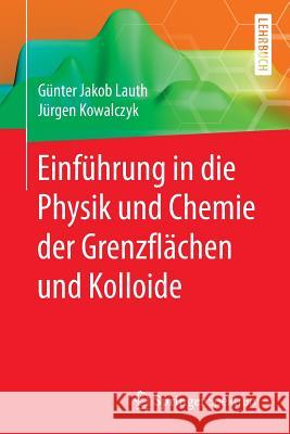 Einführung in Die Physik Und Chemie Der Grenzflächen Und Kolloide Lauth, Günter Jakob 9783662470176 Springer Spektrum
