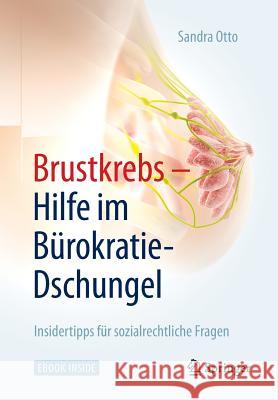 Brustkrebs - Hilfe Im Bürokratie-Dschungel: Insidertipps Für Sozialrechtliche Fragen Otto, Sandra 9783662470718 Springer