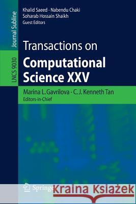 Transactions on Computational Science XXV Marina L. Gavrilova C. J. Kenneth Tan Khalid Saeed 9783662470732 Springer