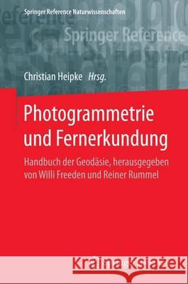 Photogrammetrie Und Fernerkundung: Handbuch Der Geodäsie, Herausgegeben Von Willi Freeden Und Reiner Rummel Heipke, Christian 9783662470930 Springer Spektrum