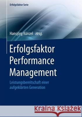 Erfolgsfaktor Performance Management: Leistungsbereitschaft Einer Aufgeklärten Generation Künzel, Hansjörg 9783662471012 Springer Gabler