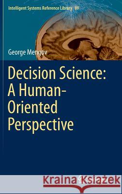 Decision Science: A Human-Oriented Perspective George Mengov 9783662471210 Springer