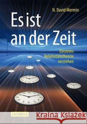 Es Ist an Der Zeit: Einsteins Relativitätstheorie Verstehen Mermin, N. David 9783662471517 Springer Spektrum