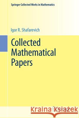 Collected Mathematical Papers Igor R. Shafarevich 9783662471531 Springer