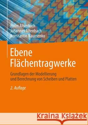 Ebene Flächentragwerke: Grundlagen Der Modellierung Und Berechnung Von Scheiben Und Platten Altenbach, Holm 9783662472293