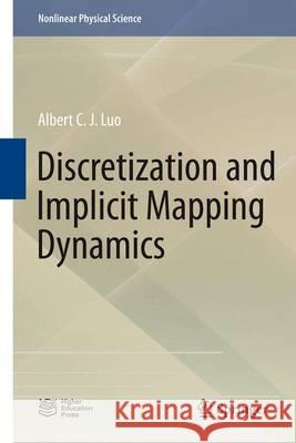 Discretization and Implicit Mapping Dynamics Albert C. J. Luo 9783662472743 Springer