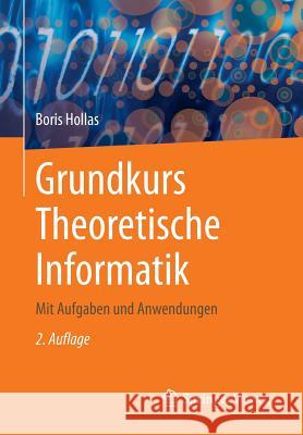 Grundkurs Theoretische Informatik: Mit Aufgaben Und Anwendungen Hollas, Boris 9783662472774 Springer Vieweg