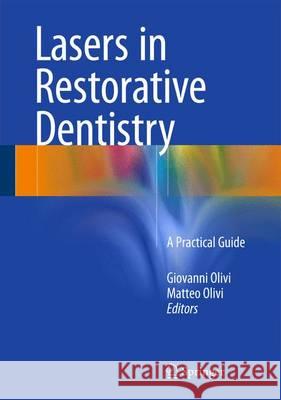 Lasers in Restorative Dentistry: A Practical Guide Olivi, Giovanni 9783662473160 Springer