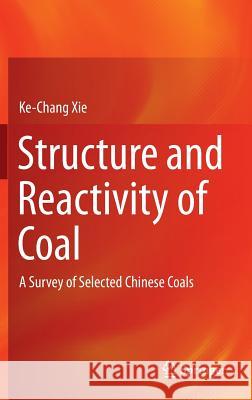 Structure and Reactivity of Coal: A Survey of Selected Chinese Coals Xie, Ke-Chang 9783662473368
