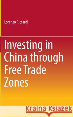 Investing in China Through Free Trade Zones Riccardi, Lorenzo 9783662473535 Springer
