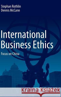 International Business Ethics: Focus on China Rothlin, Stephan 9783662474334 Springer