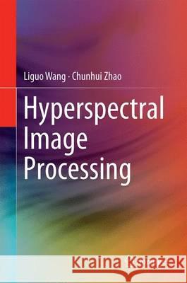 Hyperspectral Image Processing Liguo Wang Chunhui Zhao 9783662474556 Springer