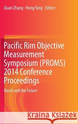 Pacific Rim Objective Measurement Symposium (Proms) 2014 Conference Proceedings: Rasch and the Future Zhang, Quan 9783662474891 Springer