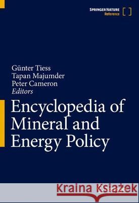 Encyclopedia of Mineral and Energy Policy Gunter Tiess Tapan Majumder Peter Cameron 9783662474921 Springer