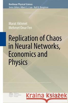 Replication of Chaos in Neural Networks, Economics and Physics Marat Akhmet Zhanar Akhmetova Mehmet Onur Fen 9783662474990 Springer