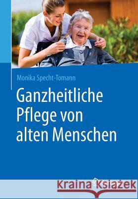 Ganzheitliche Pflege Von Alten Menschen Specht-Tomann, Monika 9783662475041