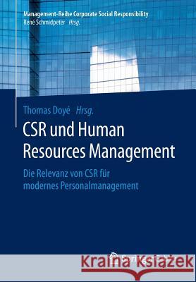 Csr Und Human Resource Management: Die Relevanz Von Csr Für Modernes Personalmanagement Doyé, Thomas 9783662476826 Springer Gabler
