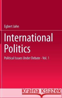 International Politics: Political Issues Under Debate - Vol. 1 Jahn, Egbert 9783662476840 Springer