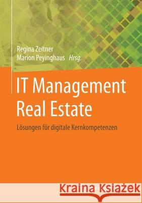 It-Management Real Estate: Lösungen Für Digitale Kernkompetenzen Zeitner, Regina 9783662477168