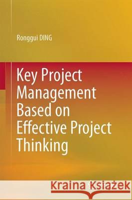 Key Project Management Based on Effective Project Thinking Ronggui Ding 9783662477304 Springer