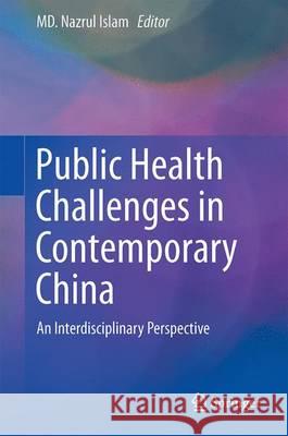 Public Health Challenges in Contemporary China: An Interdisciplinary Perspective Islam, MD Nazrul 9783662477526