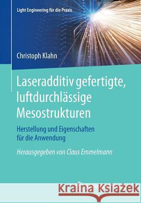 Laseradditiv Gefertigte, Luftdurchlässige Mesostrukturen: Herstellung Und Eigenschaften Für Die Anwendung Klahn, Christoph 9783662477601 Springer Vieweg