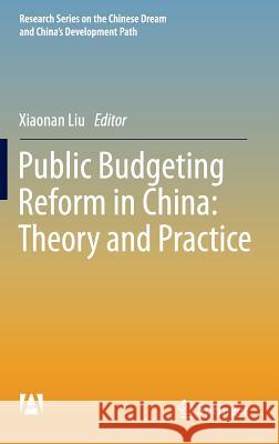 Public Budgeting Reform in China: Theory and Practice Liu, Xiaonan 9783662477755