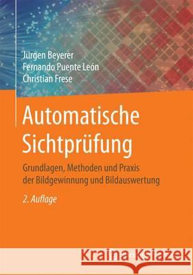 Automatische Sichtprüfung: Grundlagen, Methoden Und Praxis Der Bildgewinnung Und Bildauswertung Beyerer, Jürgen 9783662477854 Springer Vieweg