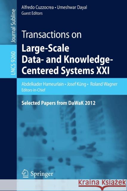 Transactions on Large-Scale Data- And Knowledge-Centered Systems XXI: Selected Papers from Dawak 2012 Hameurlain, Abdelkader 9783662478035 Springer