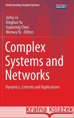 Complex Systems and Networks: Dynamics, Controls and Applications Lü, Jinhu 9783662478233 Springer