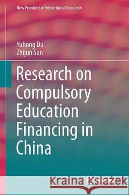 Research on Compulsory Education Financing in China Yuhong Du Zhijun Sun 9783662478295